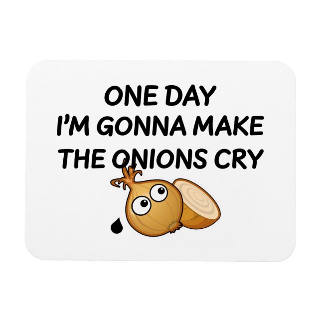 Magnet Flexible One day I'm Gonna Make The Onions Cry (Horizontal)