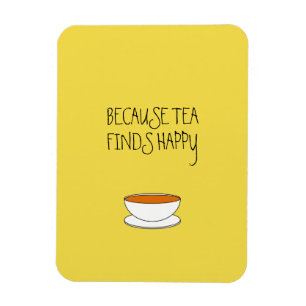 Magnet Flexible Parce que le thé trouve un slogan heureux, tasse d