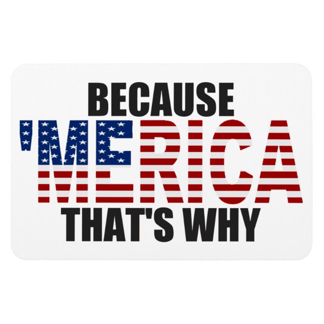 Magnet Flexible Parce que "MERICA C'est pourquoi Premium Flexi Mag (Horizontal)
