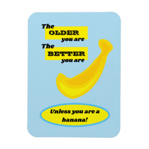 Magnet Flexible Plus vous êtes vieux, mieux vous êtes, sauf une ba