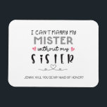 Magnet Flexible Proposition de soeur bridesmaid<br><div class="desc">JE NE PEUX PAS MARIER MA MISTRE SANS MA CARTE PLATE SOEUR. OUI, FÉLICITES ! TU TE MARIES ! ! Cette carte apportera une touche spéciale à votre proposition de demoiselle d'honneur ! Demandez à votre plus proche et à votre plus chère de faire partie de votre fête de mariage...</div>