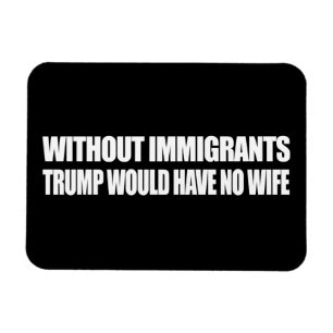 Magnet Flexible Sans immigrés l'atout n'aurait aucune épouse - -