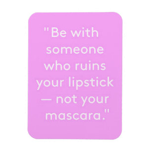 MAGNET FLEXIBLE SOYEZ AVEC QUELQU'UN QUI RUINE VOTRE LIPSTICK PAS