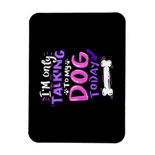 Magnet Flexible T-shirt Je Ne Parle Qu'à Mon Chien Aujourd'hui - A