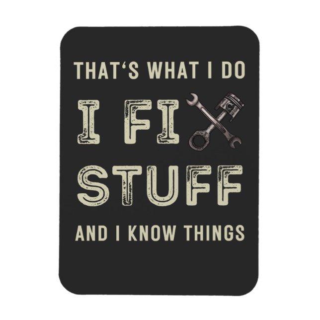 Magnet Flexible That's What I Do I Fix Stuff And I Know Things (Vertical)
