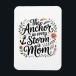 Magnet Flexible The Anchor In Every Storm Is Mom<br><div class="desc">The Anchor In Every Storm Is Mom</div>