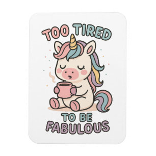 Magnet Flexible Trop fatigué pour être fabuleux – Licorne mignonne