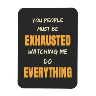 Magnet Flexible Tu Dois Être Épuisé À Me Regarder Faire Tout