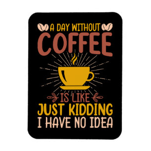 Magnet Flexible Une journée sans café, c'est juste plaisanter