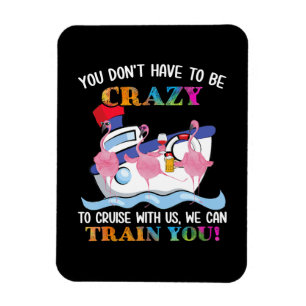 Magnet Flexible Vous N'Avez Pas Besoin D'Être Fou Pour Nous Crois