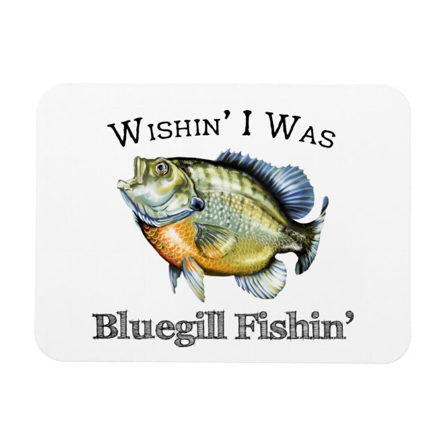 Magnet Flexible Wishin I Was Bluegill Fishin (Horizontal)