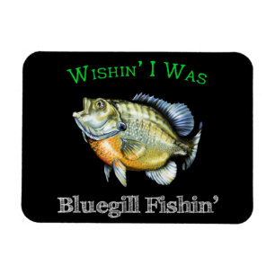 Magnet Flexible Wishin I Was Bluegill Fishin