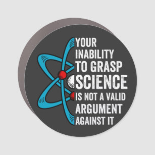 Magnet Pour Voiture Your Inability To Grasp Science Is Not A Valid Arg