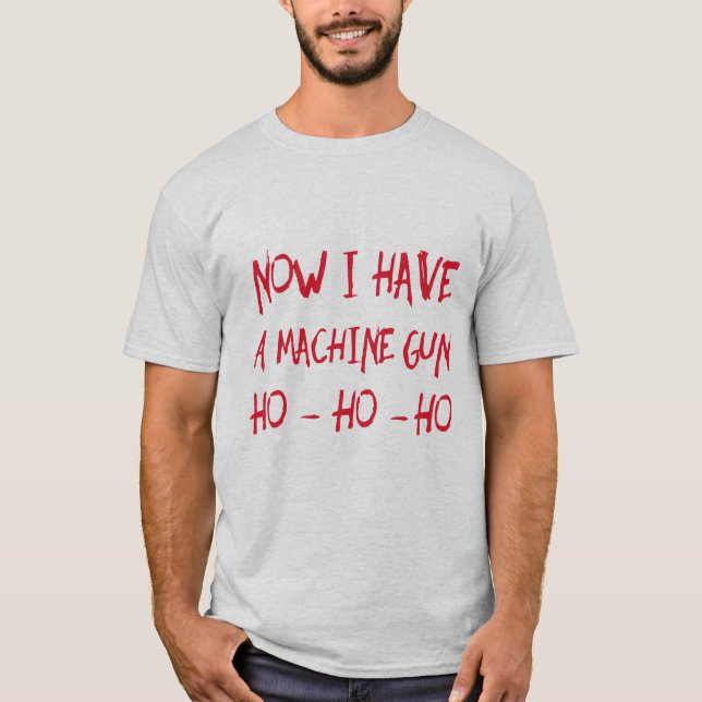 Maintenant J'Ai Une Machine Gun Ho Ho Ho T-Shirt (Devant)