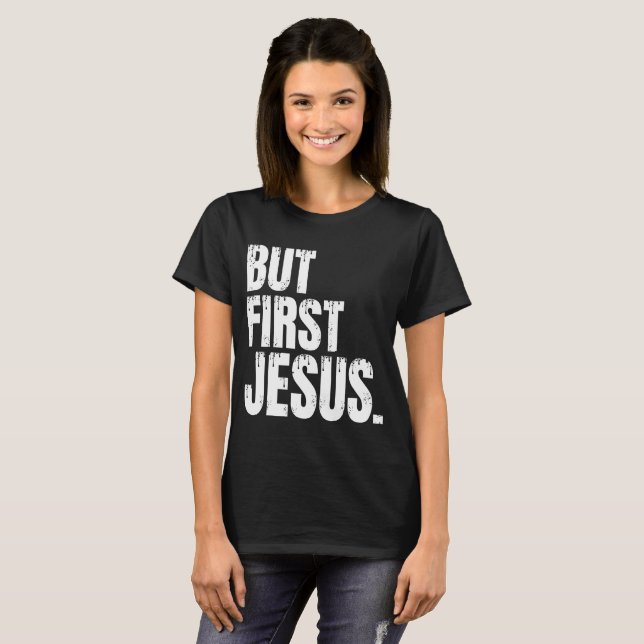 Mais d'abord Jésus  T-Shirt (Devant entier)