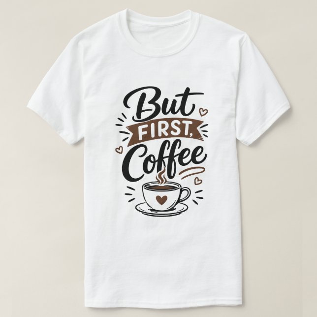 Mais d'abord, T-Shirt Café – Citation drôle pour a (Design devant)