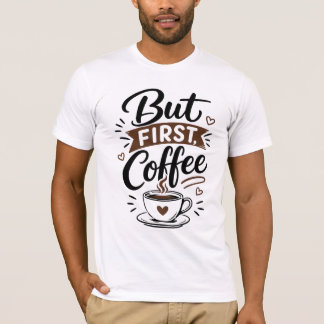 Mais d'abord, T-Shirt Café – Citation drôle pour a