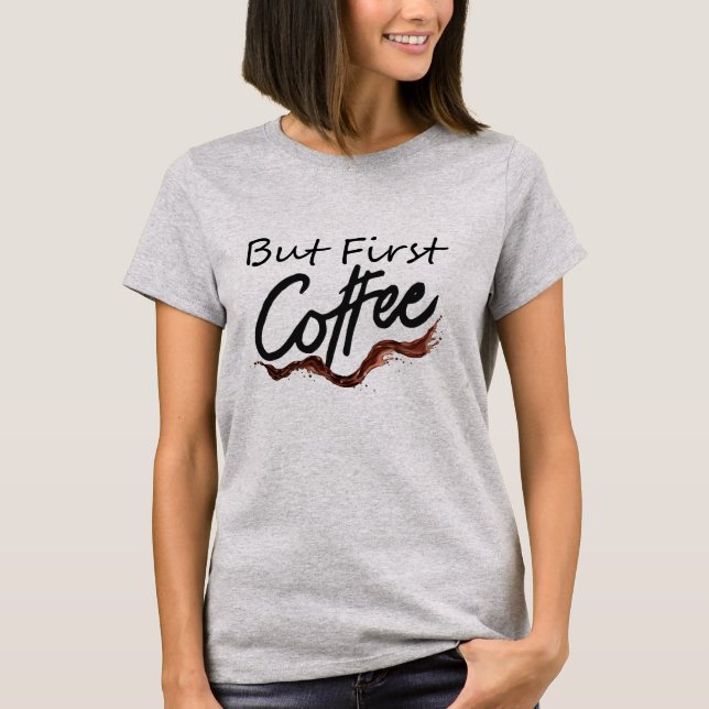 Mais d'abord Tshirt Citation Drôle Café Femme Cade (Devant)