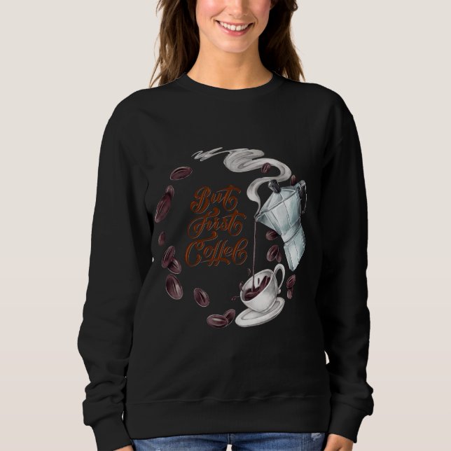 Mais d'abord, un café amusant sweatshirt (Devant)