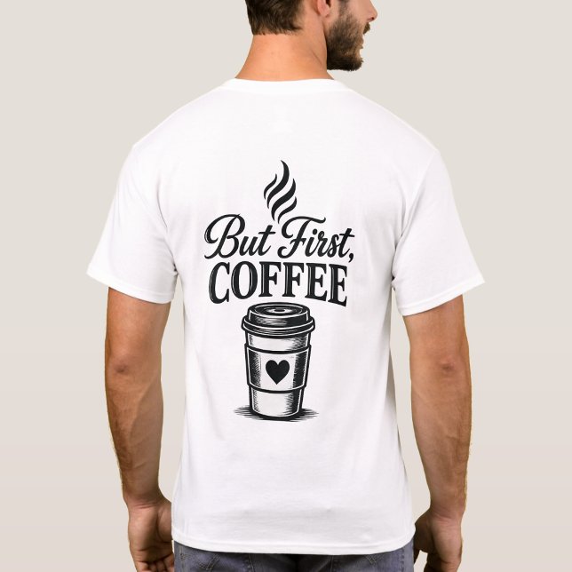 Mais d'abord, un café drôle de T-Shirt (Créateur téléchargé)