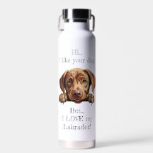 Mais j'ADORE ma bouteille d'eau du Labrador