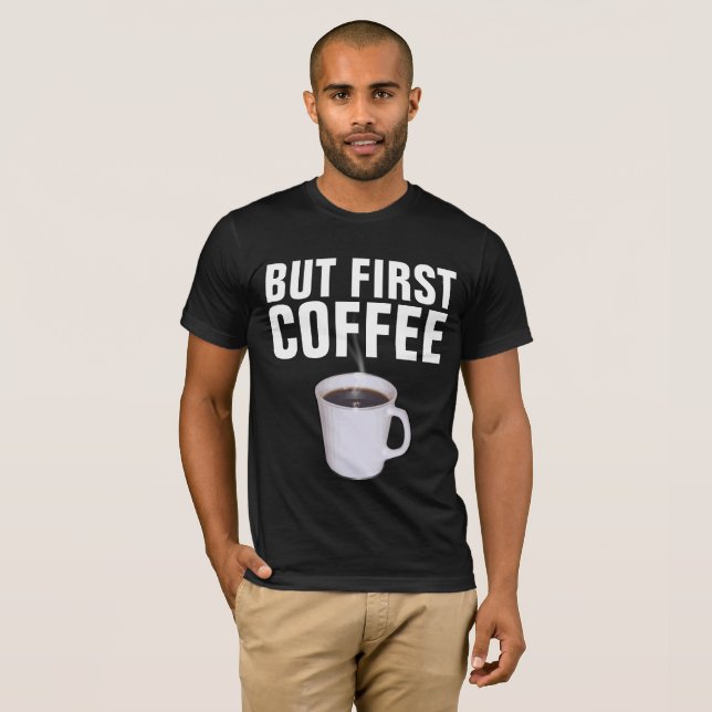 MAIS PREMIER CAFÉ, T-shirts amusants (Devant entier)