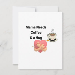 Mama a besoin de café & d'un câlin sur une carte d