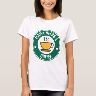 MAMA CAFÉ, MAMA A BESOIN D'UN CAFÉ T-Shirts Drôle