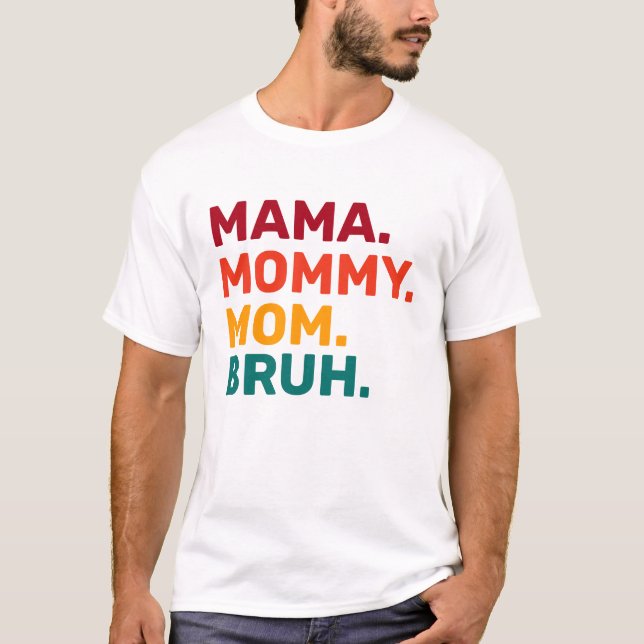 Maman Maman Maman Maman Bruh T-shirt Fête des Mère (Devant)