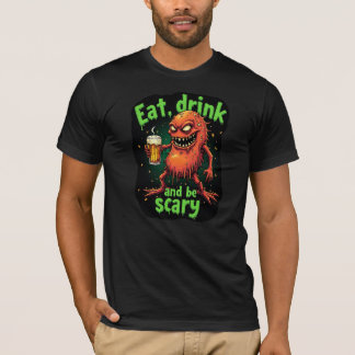 Mange Boire et être effrayant T-shirt drôle
