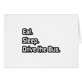 Manger. Dormir. Conduis le Bus.
