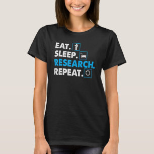 Manger. Dormir. Recherche. Répéter science T-shirt