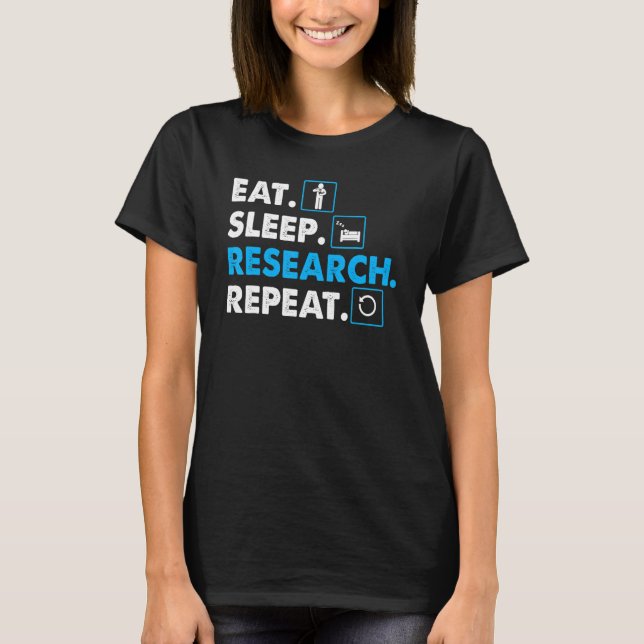 Manger. Dormir. Recherche. Répéter science T-shirt (Devant)