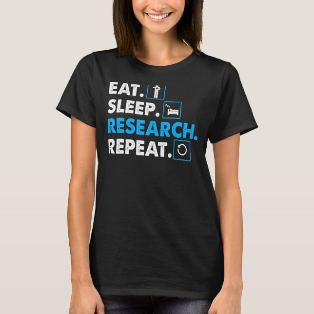 Manger. Dormir. Recherche. Répéter science T-shirt (Devant)
