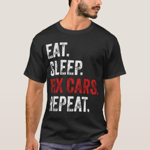 Manger Dormir Réparer Voitures Répéter T-Shirt