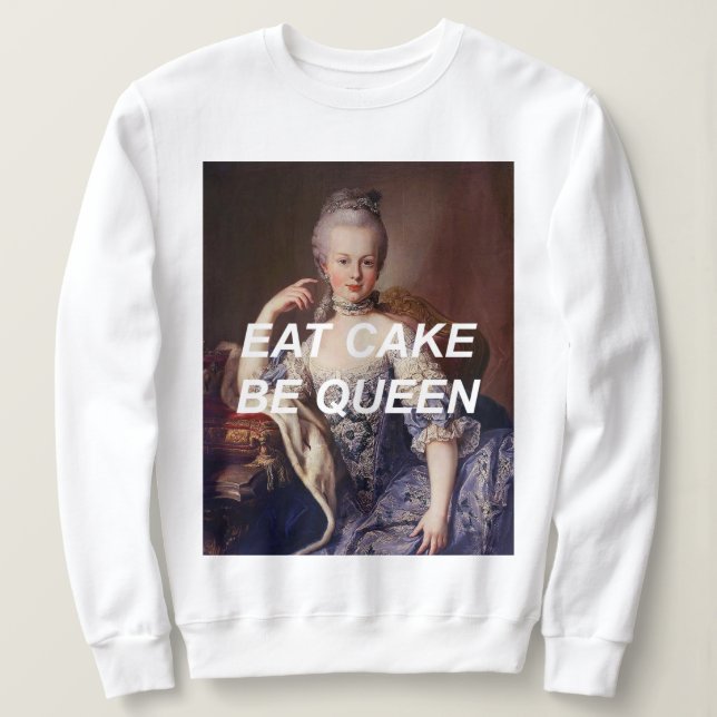 Manger Gâteau Be Queen Marie Antoinette Sweatshirt (Design devant)