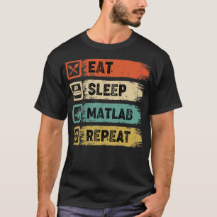 Manger Matlab de sommeil Répéter TShirt classique