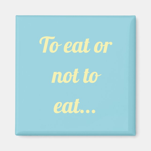Manger ou ne pas manger un simple aimant (Devant)