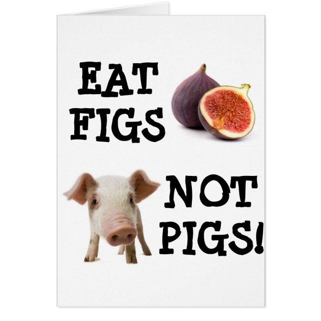 MANGEZ LES FIGUES ET NON LES PIGS ! (Devant)