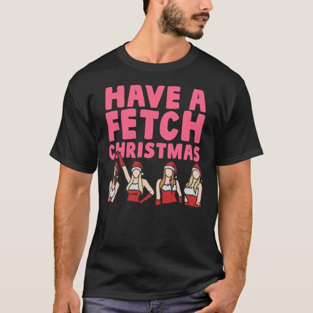 Mean Girls Have A Fetch Christmas Classic T-shirt (Devant)
