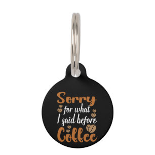 Médaillon Pour Animaux Coffee Art Désolé Pour Ce Que J'Ai Dit Avant Coffe