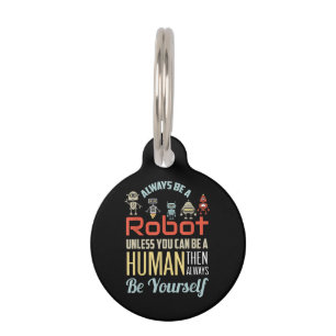 Médaillon Pour Animaux Drôle Toujours Être Un Robot À Moins D'Être Un Hom
