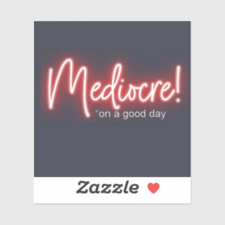 Mediocre! stickers