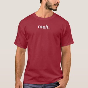 Meh T-Shirt - parfois vous ne vous en souciez pas