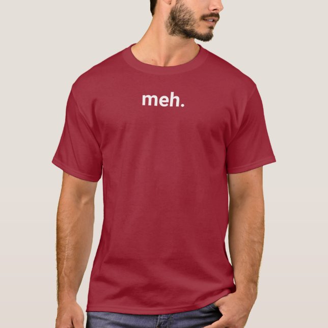 Meh T-Shirt - parfois vous ne vous en souciez pas  (Devant)
