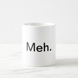 "Meh." Tasse de café
