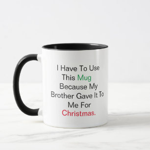 Meilleur Frère Je dois utiliser cette tasse parce