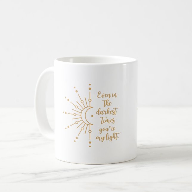 Même dans les temps les plus sombres, tu es ma Mug (Devant gauche)