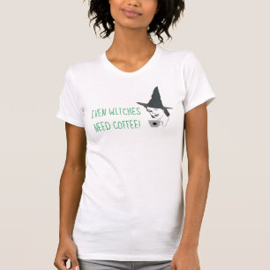 Même les Sorcières Ont Besoin d'un Café T-Shirt