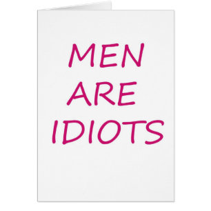 Men Are Idiots